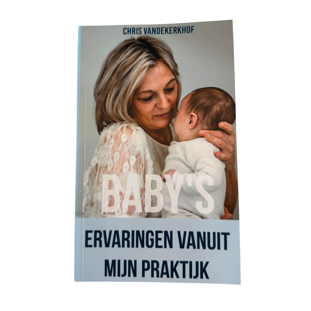 Chris Vandekerkhof - boek - baby's, ervaringen vanuit mijn praktijk